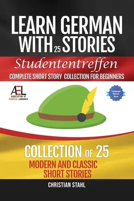 Učte se německy s příběhy Studententreffen Kompletní sbírka povídek pro začátečníky: 25 moderních a klasických povídek - Learn German with Stories Studententreffen Complete Short Story Collection for Beginners: 25 Modern and Classic Short Stories Collection