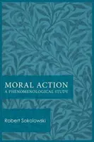 Morální jednání: Fenomenologická studie - Moral Action: A Phenomenological Study