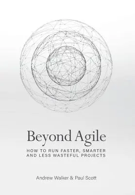 Beyond Agile: Jak realizovat projekty rychleji, chytřeji a méně zbytečně - Beyond Agile: How To Run Faster, Smarter and Less Wasteful Projects