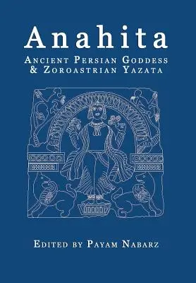 Anahita: Starověká perská bohyně a zoroastrijská Jazata - Anahita: Ancient Persian Goddess and Zoroastrian Yazata