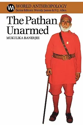 Pathan Unarmed: Páthán: Opozice a paměť v hnutí Khudai Khidmatgar - The Pathan Unarmed: Opposition and Memory in the Khudai Khidmatgar Movement