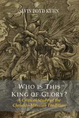Kdo je ten Král slávy? Kritická studie tradice Christos-Messiah - Who Is This King Of Glory? A Critical Study of the Christos-Messiah Tradition
