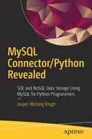 MySQL Connector/Python Revealed: Uložení dat SQL a Nosql pomocí MySQL pro programátory v Pythonu - MySQL Connector/Python Revealed: SQL and Nosql Data Storage Using MySQL for Python Programmers
