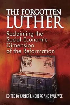 Zapomenutý Luther: Luther: Znovuobjevení sociálně-ekonomického rozměru reformace - The Forgotten Luther: Reclaiming the Social-Economic Dimension of the Reformation