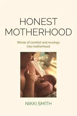 Poctivé mateřství: Slova útěchy a zamyšlení nad mateřstvím - Honest Motherhood: Words of comfort and musings into motherhood