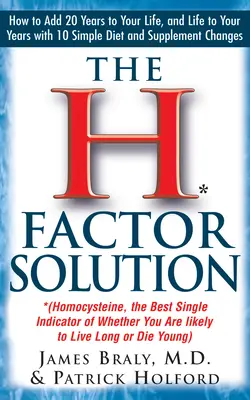 Řešení faktoru H: Homocystein, nejlepší ukazatel toho, zda budete žít dlouho, nebo zemřete mladí. - The H Factor Solution: Homocysteine, the Best Single Indicator of Whether You Are Likely to Live Long or Die Young