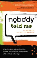 Nikdo mi to neřekl: Co byste měli vědět o fyzických a emocionálních důsledcích mimomanželského sexu? - Nobody Told Me: What You Need to Know about the Physical and Emotional Consequences of Sex Outside of Marriage