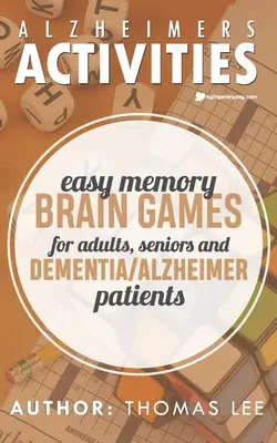 Aktivity při Alzheimerově chorobě: Snadné paměťové hry pro dospělé, seniory a pacienty s demencí/alzheimerem - Alzheimers Activities: Easy Memory Brain Games for Adults, Seniors, and Dementia/ Alzheimer Patients