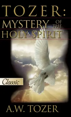 Tozer: Tozer: Tajemství Ducha svatého - Tozer: Mystery Of The Holy Spirit