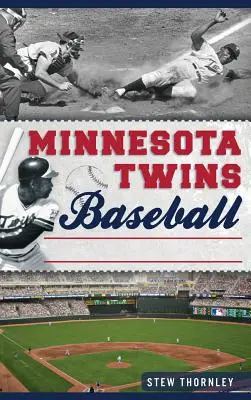 Minnesota Twins Baseball: Minnesota Baseball: Hardball History on the Prairie - Minnesota Twins Baseball: Hardball History on the Prairie