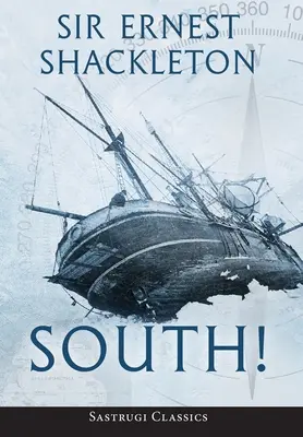 Na jih! (s poznámkami): Příběh Shackletonovy poslední expedice 1914-1917. - South! (Annotated): The Story of Shackleton's Last Expedition 1914-1917