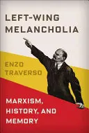 Levicová melancholie: Marxismus, dějiny a paměť - Left-Wing Melancholia: Marxism, History, and Memory