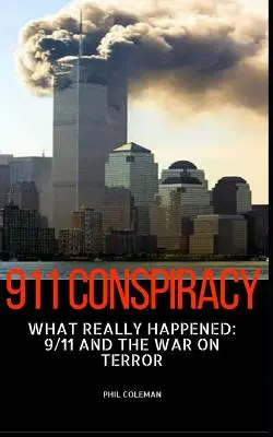 Konspirace 911: Co se skutečně stalo: 11. září a válka proti terorismu - 911 Conspiracy: What Really Happened: 9/11 and the War On Terror