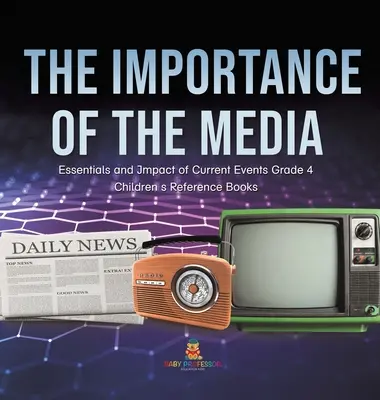 Význam médií - Podstata a dopad aktuálních událostí 4. třída - dětské příručky - The Importance of the Media - Essentials and Impact of Current Events Grade 4 - Children's Reference Books