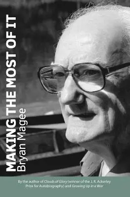 Jak z toho vytěžit maximum: Od autora knihy Mraky slávy a držitele ceny J. R. Ackerleyho za autobiografii - Making the Most of It: By the Author of Clouds of Glory and Winner of the J.R. Ackerley Prize for Autobiography
