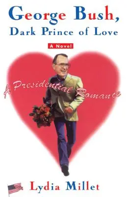 George Bush, temný princ lásky: Prezidentský román - George Bush, Dark Prince of Love: A Presidential Romance
