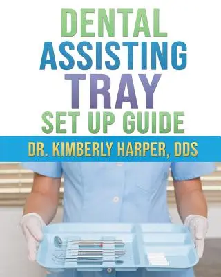 Průvodce sestavením zásobníku pro zubní asistenty - Dental Assisting Tray Set Up Guide