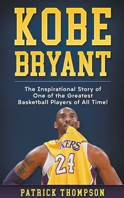 Kobe Bryant: Inspirativní příběh jednoho z nejlepších basketbalistů všech dob! - Kobe Bryant: The Inspirational Story of One of the Greatest Basketball Players of All Time!