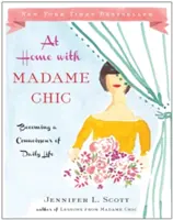 Doma s Madame Chic: Jak se stát znalcem každodenního života - At Home with Madame Chic: Becoming a Connoisseur of Daily Life