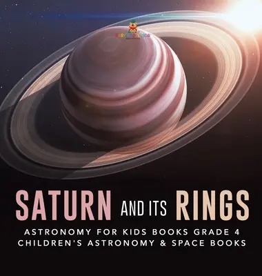 Saturn a jeho prstence - knihy pro děti o astronomii 4. třída - dětské knihy o astronomii a vesmíru - Saturn and Its Rings - Astronomy for Kids Books Grade 4 - Children's Astronomy & Space Books