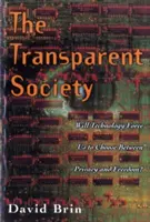 Transparentní společnost: Přinutí nás technologie volit mezi soukromím a svobodou - The Transparent Society: Will Technology Force Us to Choose Between Privacy and Freedom