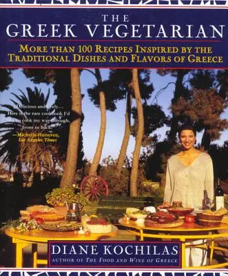 Řecký vegetarián: Více než 100 receptů inspirovaných tradičními řeckými pokrmy a chutěmi. - The Greek Vegetarian: More Than 100 Recipes Inspired by the Traditional Dishes and Flavors of Greece