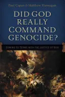 Opravdu Bůh přikázal genocidu?: Jak se vyrovnat s Boží spravedlností? - Did God Really Command Genocide?: Coming to Terms with the Justice of God