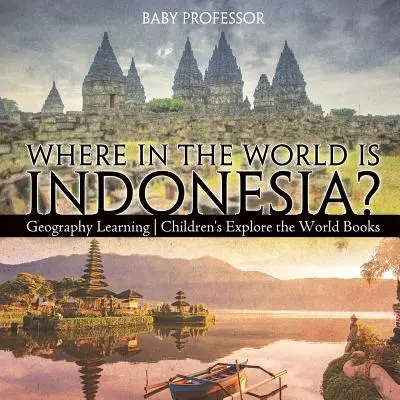 Kde na světě leží Indonésie? Zeměpisné učení - dětské knihy pro poznávání světa - Where in the World is Indonesia? Geography Learning - Children's Explore the World Books