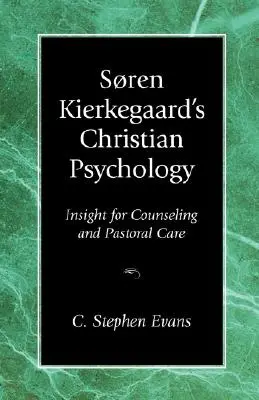 Křesťanská psychologie Sorena Kierkegaarda: Kierkegaardova kniha: Vhled do poradenství a pastorační péče - Soren Kierkegaard's Christian Psychology: Insight for Counseling & Pastoral Care