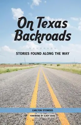 Na texaských zapadlých cestách: Příběhy nalezené na cestě - On Texas Backroads: Stories Found Along the Way