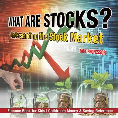 Co jsou to akcie? Understanding the Stock Market - Finance Book for Kids Dětská příručka o penězích a spoření - What are Stocks? Understanding the Stock Market - Finance Book for Kids Children's Money & Saving Reference