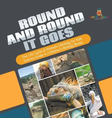 Kolem a kolem to jde - Životní cyklus živočichů - Biologie pro děti - Přírodověda 4. třída - Dětské knihy o biologii - Round and Round It Goes - The Life Cycle of Animals - Biology for Kids - Science Grade 4 - Children's Biology Books