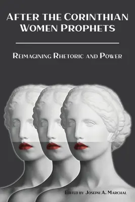 Za korintskými prorokyněmi: Znovu si představit rétoriku a moc - After the Corinthian Women Prophets: Reimagining Rhetoric and Power