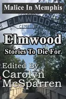 Malice in Memphis: Elmwood: Příběhy, pro které se umírá - Malice in Memphis: Elmwood: Stories to Die For
