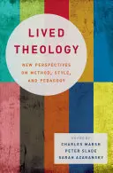 Živá teologie: Nové pohledy na metodu, styl a pedagogiku. - Lived Theology: New Perspectives on Method, Style, and Pedagogy