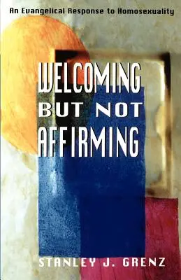 Vítání, ale ne potvrzování: Evangelikální odpověď na homosexualitu - Welcoming But Not Affirming: An Evangelical Response to Homosexuality