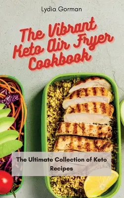 Živá kuchařka Keto Air Fryer Cookbook: Keto fritovací kuchařka: Ultimátní sbírka keto receptů - The Vibrant Keto Air Fryer Cookbook: The Ultimate Collection of Keto Recipes