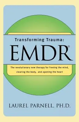 Transformace traumatu: Emdr: Nová revoluční terapie pro osvobození mysli, pročištění těla a otevření srdce - Transforming Trauma: Emdr: The Revolutionary New Therapy for Freeing the Mind, Clearing the Body, and Opening the Heart