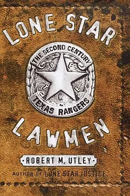 Osamělá hvězda strážců zákona: Druhé století texaských rangerů - Lone Star Lawmen: The Second Century of the Texas Rangers