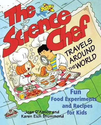 Vědecký kuchař cestuje po světě: Zábavné experimenty s jídlem a recepty pro děti. - The Science Chef Travels Around the World: Fun Food Experiments and Recipes for Kids