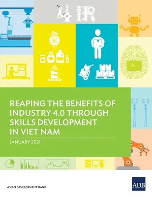 Využití přínosů průmyslu 4.0 prostřednictvím rozvoje dovedností ve Vietnamu - Reaping the Benefits of Industry 4.0 Through Skills Development in Viet Nam