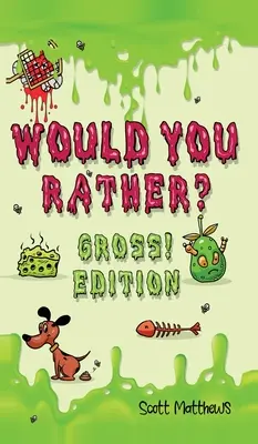 Would You Rather Gross! Edition: (pro kluky a holky od 6 let): Scénáře bláznivých, vtipných a vtipně náročných otázek, které si užije celá rodina, - Would You Rather Gross! Edition: Scenarios Of Crazy, Funny, Hilariously Challenging Questions The Whole Family Will Enjoy (For Boys And Girls Ages 6,