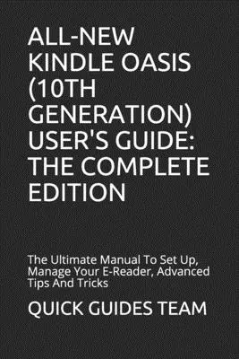 Zcela nový Kindle Oasis (10. generace) Uživatelská příručka: Vydání: Kompletní příručka k nastavení, správě elektronické čtečky, pokročilým tipům a trikům. - All-New Kindle Oasis (10th Generation) User's Guide: THE COMPLETE EDITION: The Ultimate Manual To Set Up, Manage Your E-Reader, Advanced Tips And Tric
