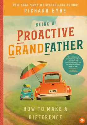 Být aktivním dědečkem: Jak se stát aktivním otcem: Jak změnit svět k lepšímu - Being a Proactive Grandfather: How to Make a Difference
