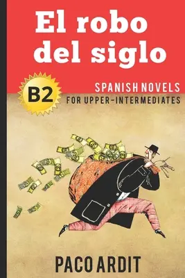 Španělské romány: El robo del siglo (Španělské romány pro mírně pokročilé - B2) - Spanish Novels: El robo del siglo (Spanish Novels for Upper-Intermediates - B2)