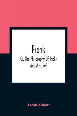Žert; aneb, Filozofie triků a rošťáren - Prank; Or, The Philosophy Of Tricks And Mischief
