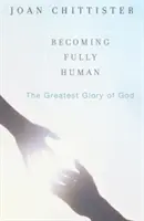 Stát se plně člověkem: Největší sláva Boží - Becoming Fully Human: The Greatest Glory of God