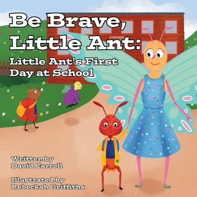 Buď statečný, mravenečku: První den malého mravence ve škole - Be Brave, Little Ant: Little Ant's First Day at School