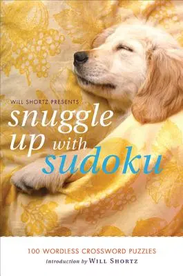 Will Shortz představuje Snuggle Up with Sudoku: 100 křížovek beze slov, které vám pomohou lépe luštit. - Will Shortz Presents Snuggle Up with Sudoku: 100 Wordless Crossword Puzzles