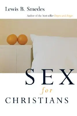 Sex pro křesťany: Hranice a svobody sexuálního života - Sex for Christians: The Limits and Liberties of Sexual Living